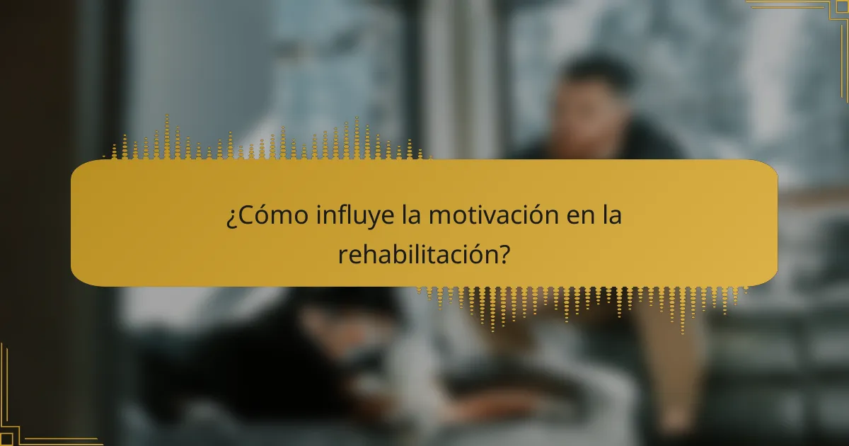 ¿Cómo influye la motivación en la rehabilitación?