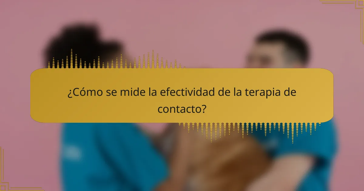 ¿Cómo se mide la efectividad de la terapia de contacto?