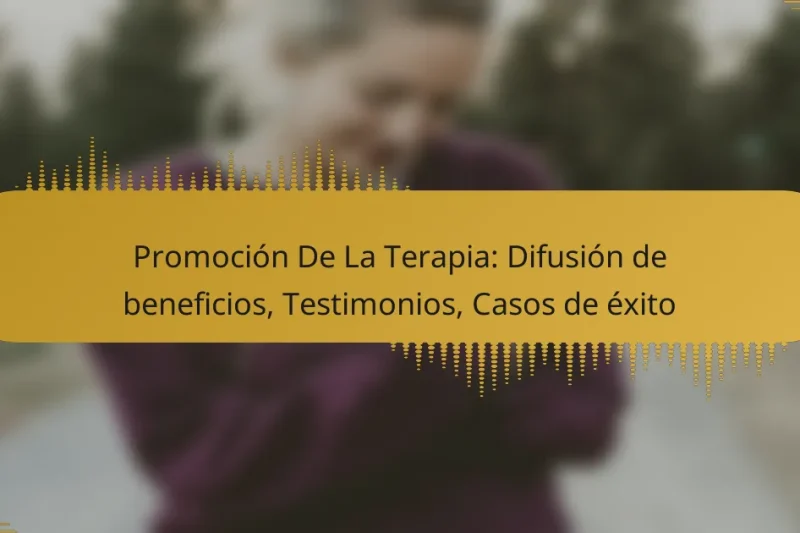 Promoción De La Terapia: Difusión de beneficios, Testimonios, Casos de éxito