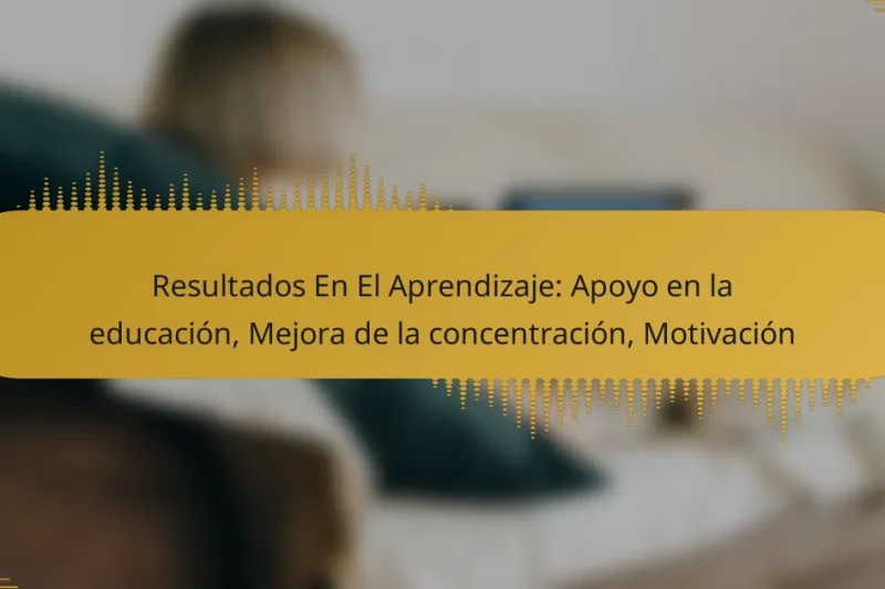 Resultados En El Aprendizaje: Apoyo en la educación, Mejora de la concentración, Motivación