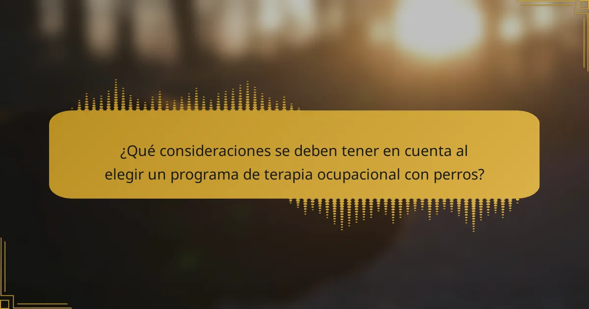 ¿Qué consideraciones se deben tener en cuenta al elegir un programa de terapia ocupacional con perros?